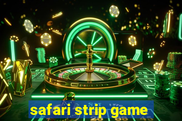 safari strip game